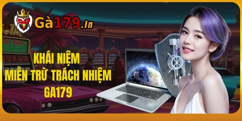 Khái niệm miễn trừ trách nhiệm GA179