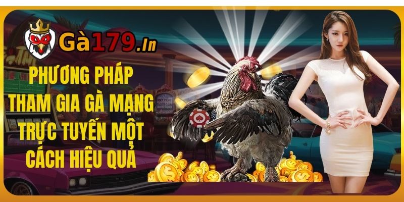 Phương pháp tham gia gà mạng trực tuyến một cách hiệu quả