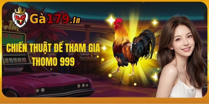 Chiến Thuật Để Tham Gia Thomo 999