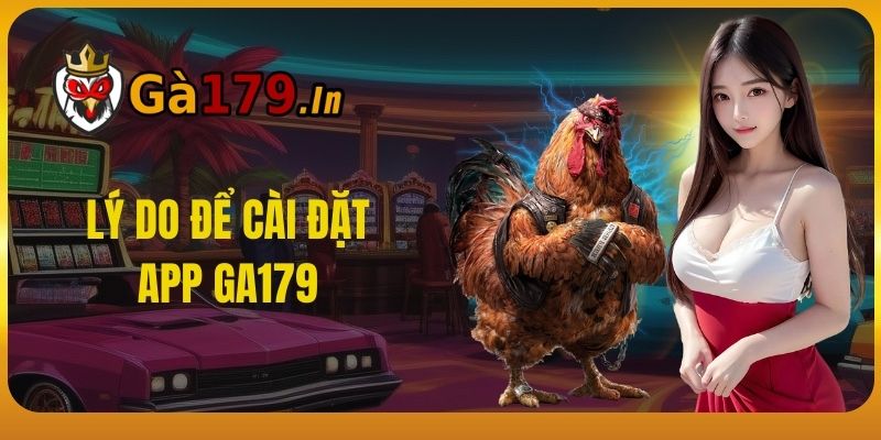 Lý do để cài đặt app GA179