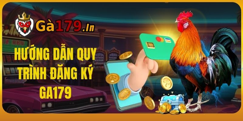 Hướng dẫn quy trình đăng ký GA179