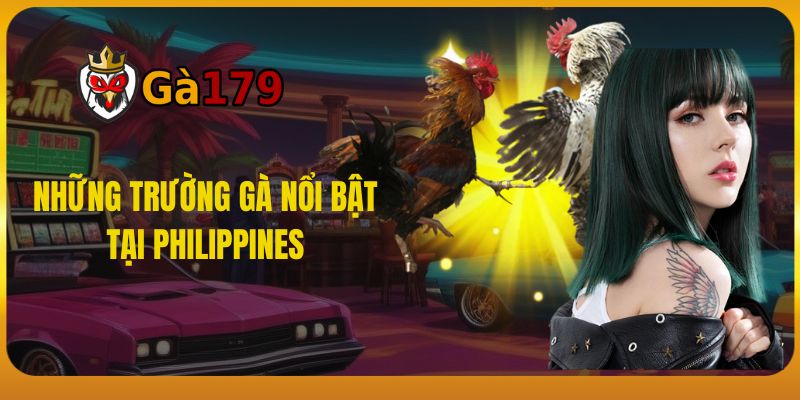 Những Trường Gà Nổi Bật Tại Philippines