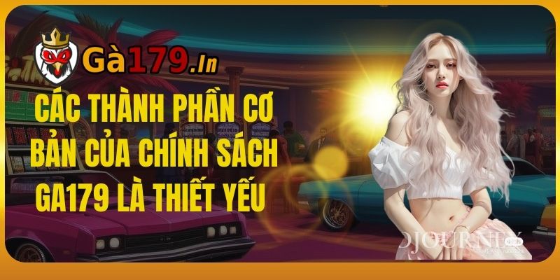 Các thành phần cơ bản của chính sách GA179 là thiết yếu.