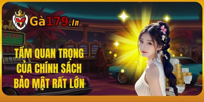 Tầm quan trọng của chính sách bảo mật rất lớn